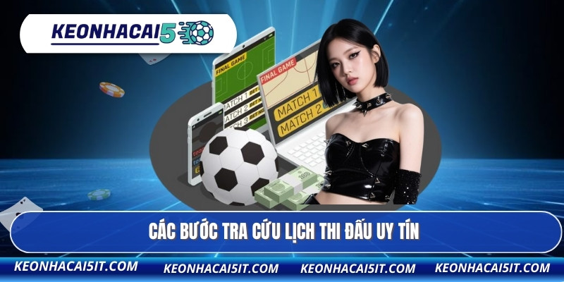 Các bước tra cứu lịch thi đấu uy tín