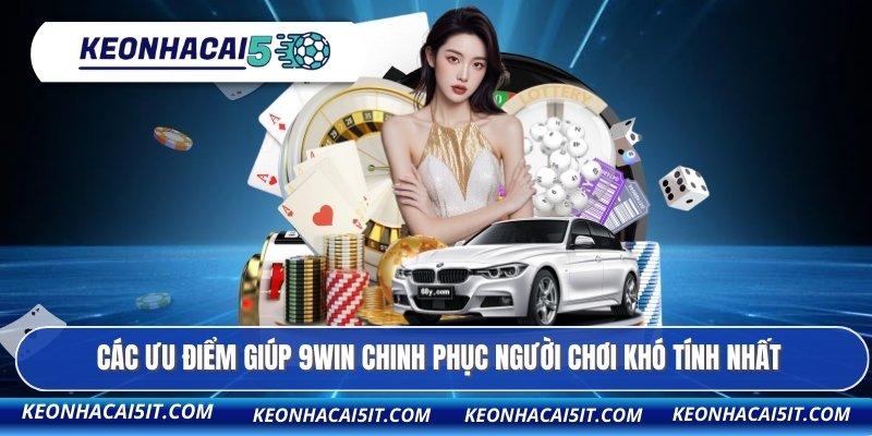 Các ưu điểm giúp 9WIN chinh phục người chơi khó tính nhất