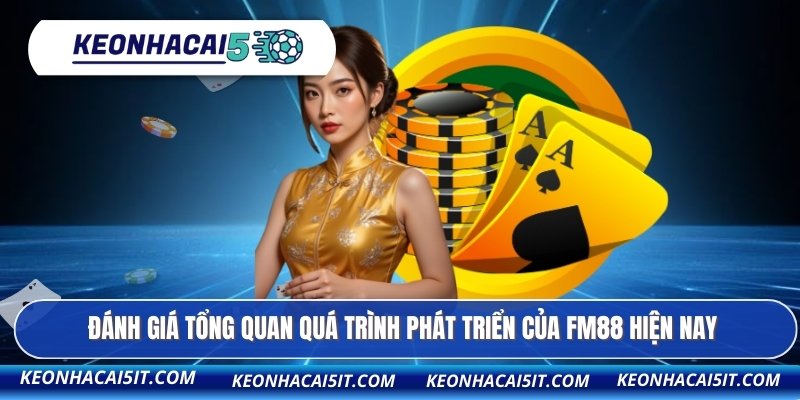 Đánh giá tổng quan quá trình phát triển của FM88 hiện nay