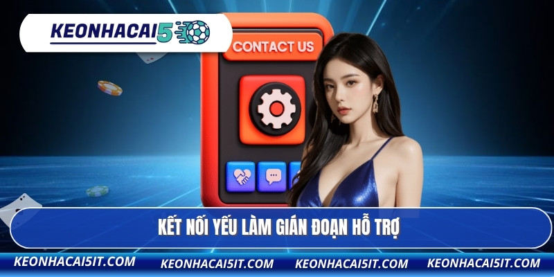 Kết nối yếu làm gián đoạn hỗ trợ