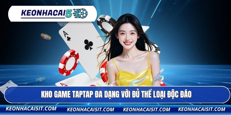Kho game TAPTAP đa dạng với đủ thể loại độc đáo