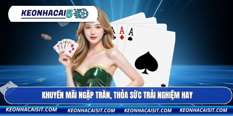 Khuyến mãi ngập tràn, thỏa sức trải nghiệm hay