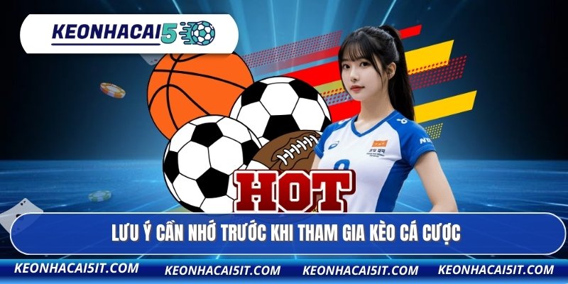 Lưu ý cần nhớ trước khi tham gia kèo cá cược