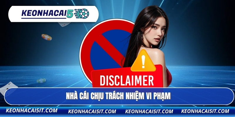 Nhà cái chịu trách nhiệm vi phạm