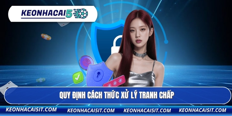 Quy định cách thức xử lý tranh chấp