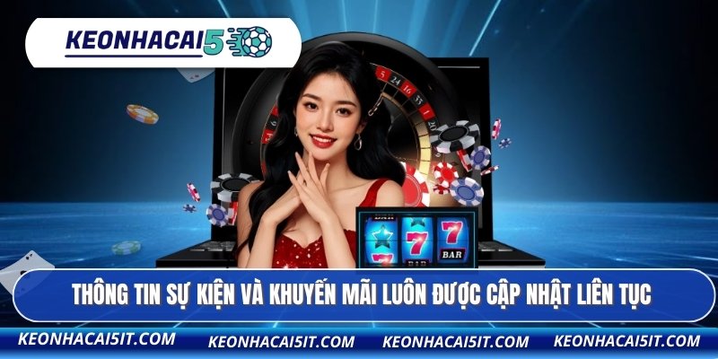 Thông tin sự kiện và khuyến mãi luôn được cập nhật liên tục