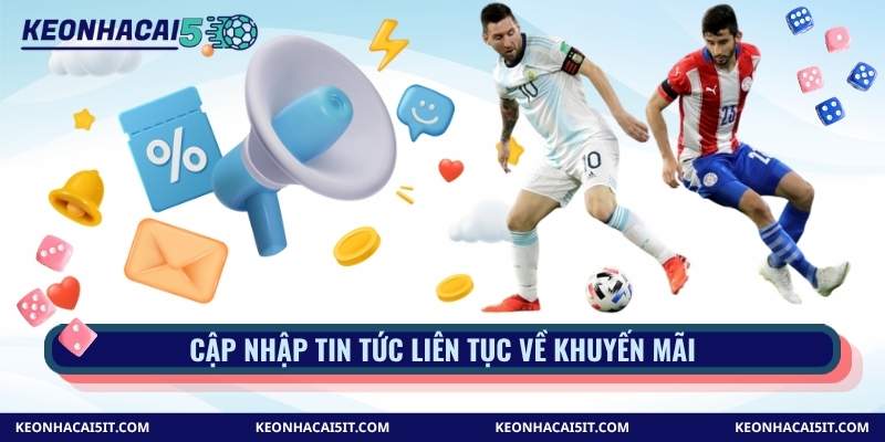 Cập nhập tin tức liên tục về khuyến mãi
