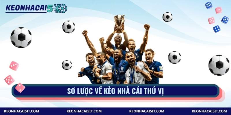 Sơ lược về kèo nhà cái thú vị