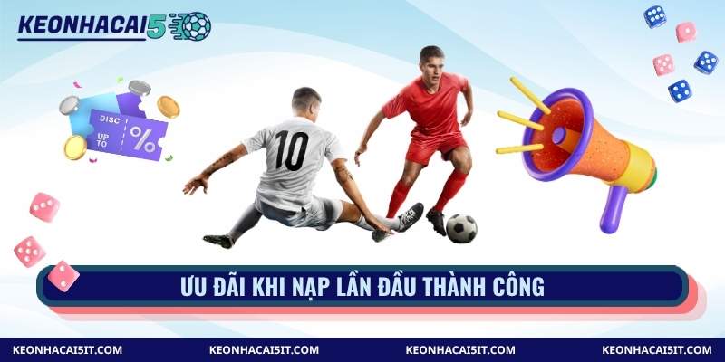 Ưu đãi khi nạp lần đầu thành công