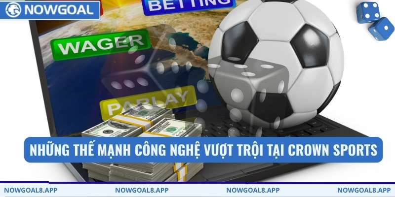 Những thế mạnh công nghệ vượt trội tại Crown Sports